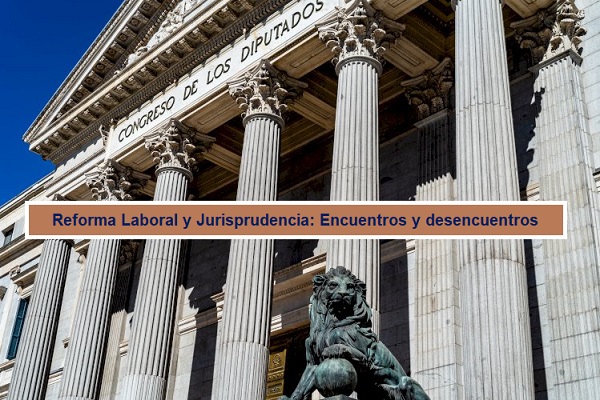 Reforma Laboral y Jurisprudencia: Encuentros y desencuentros